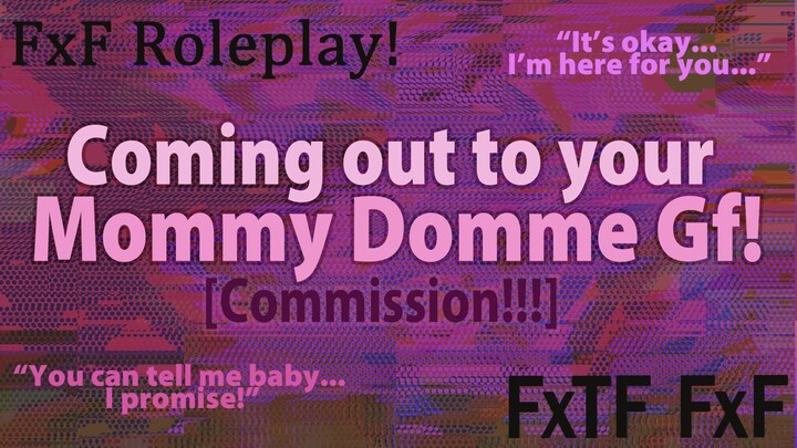 [F4TF] Coming out to your mommy domme gf as Trans! [COMMISSION!] | FxF Domme Roleplay!  [ASMR]