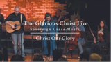 Christ Our Glory • The Glorious Christ Live