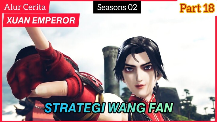 Strategi Wang fan - Alur Cerita donghua Xuan Emperor part 18