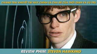 REVIEW PHIM ST | TÓM TẮT PHIM CHÀNG TRAI NÀY CHÍNH LÀ CHA ĐẺ CỦA THỜI GIAN VÀ VŨ TRỤ STEVEN HAWKING