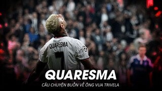 QUARESMA: CÂU CHUYỆN BUỒN VỀ ÔNG VUA TRIVELA