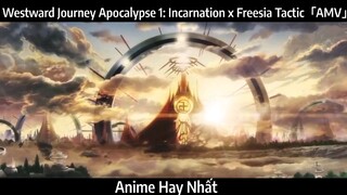 Westward Journey Apocalypse 1: Incarnation x Freesia Tactic「AMV」Hay Nhất