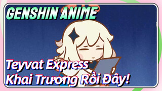 [Genshin, Anime] Teyvat Express, Khai Trương Rồi Đây!