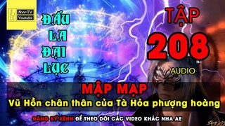 ĐẤU LA ĐẠI LỤC TẬP 208 Vũ Hồn chân thân của Tà Hỏa phượng hoàng | Audio | Nvv TV