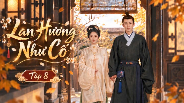 Lan Hương Như Cố Tập 8 - Thuyết Minh
