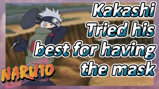 Kakashi Tried his best for having the mask