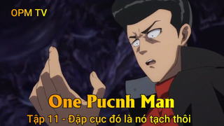 One Punch Man Tập 11 - Đập cục đó là nó tạch thôi