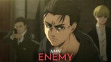 [AMV] Enemy - Imagine Dragon Attack On Titan Final Season