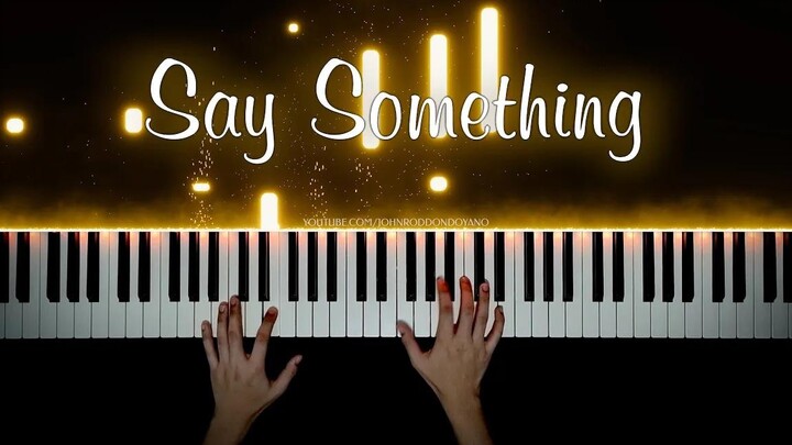 愿这首歌可以治愈你的心灵【Say Something｜特效钢琴】