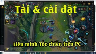 Hướng dẫn tải cài Liên Minh Tốc chiến trên Máy tính | Chơi game Lien Minh Tốc chiến trên PC