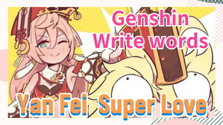 [Genshin Impact Write words] Yan Fei [Super Love]