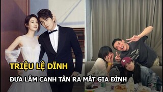 Triệu Lệ Dĩnh đưa Lâm Canh Tân ra mắt gia đình, Phùng Thiệu Phong ‘bít cửa’ tái hợp