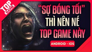 [Topgame] “Sợ Bóng Tối?”- Đây Là Top Game Mobile Mới Bạn Nên Tránh Xa 2019
