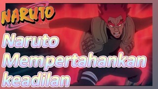 Naruto Mempertahankan keadilan