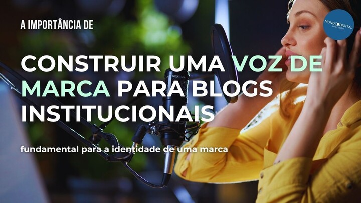 A Importância de Construir Uma Voz de Marca para Blogs Institucionais