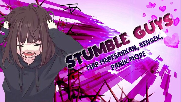 STUMBLE GUYS - Map Meresahkan, Bengek, Panik Mode