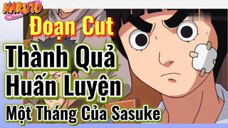 [Naruto] Đoạn Cut | Thành Quả Huấn Luyện Một Tháng Của Sasuke