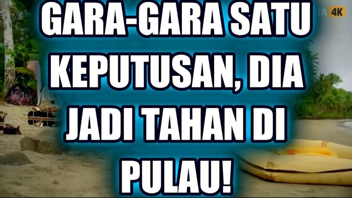 🤯 GARA-GARA SATU KEPUTUSAN, DIA JADI TAHAN DI PULAU TERPENCIL!