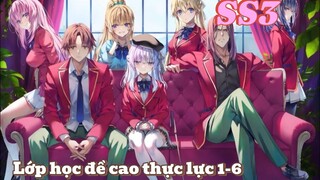 Tóm tắt " Lớp học đề cao thực lực " SS3 tập 1-6 | Kiyo~chan