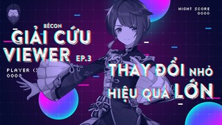 GIẢI CỨU VIEWER EP.3: Thay đổi nhỏ - Hiệu Quả LỚN | Bécon Genshin Impact