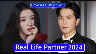 Wang Churan And Peng Guanying (Have a Crush on You) Real Life Partner 2024