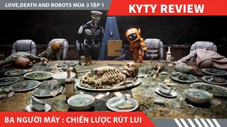 Review Phim LOVE DEATH AND ROBOTS  PHẦN 3 TẬP 1,  BA NGƯỜI MÁY : CHIẾN LƯỢC RÚT LUI