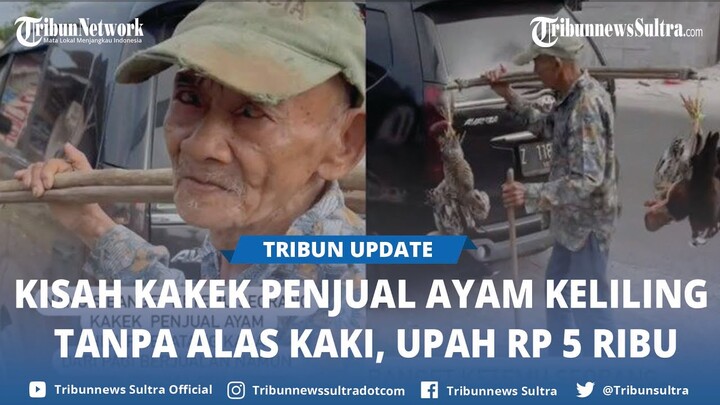 SOSOK Abah Oon, Kakek Penjual Ayam Susuri Jalan Tanpa Alas Kaki, Upah Cuma Rp5 Ribu, Kisahnya Viral