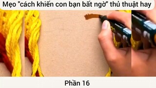 Mẹo cách khiến con bạn bất ngờ thủ thuật hay #16
