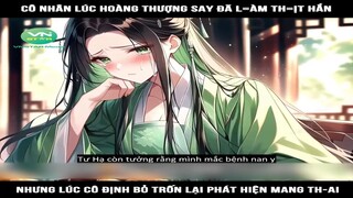 Review Truyện: Cô nhân lúc hoàng thượng say đã l=àm th=ịt hắn, nhưng lúc cô định bỏ trốn lại phát