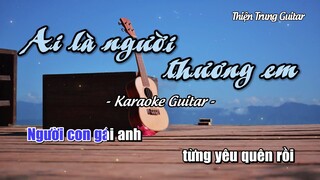 Karaoke Ai là người thương em (Tone Nam) - Guitar