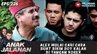 ALEX MULAI CARI CARA BUAT BIKIN BOY KALAH DI TANGAN ROGER - ANAK JALANAN 226