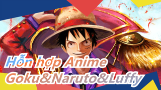 Hỗn hợp Anime|Goku:Ta đã thành thần;Naruto: Ta đã thành Hokage;Luffy: Ta sẽ làm vua