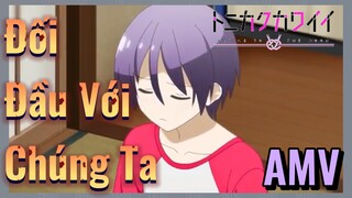 Đối Đầu Với Chúng Ta AMV