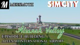 Aleenah Valley - Episode 4: Building Aleenah International Airport - SimCity (2013)