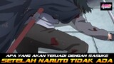 APA YANG AKAN TERJADI DENGAN SASUKE SETELAH NARUTO TIDAK ADA