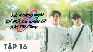 Tập 16 | Tôi Không Nghĩ Về Bất Cứ Điều Gì Khi Tôi Chạy Vietsub, Running Like A Shooting Star 2024