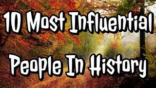 10 Most Influential People In History