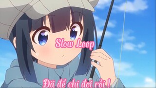 Slow Loop 11 Đã để chị đợi rồi !