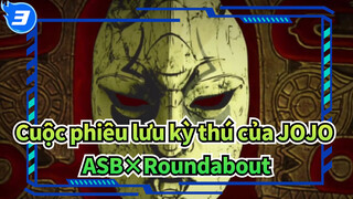 [Cuộc phiêu lưu kỳ thú của JOJO]ASB×Roundabout_3