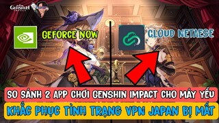 So Sánh 2 App cloud Cho máy yếu Chơi Genshin Impact | NetAese Và Geforce now | VPN JAPAN bị lỗi ???