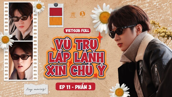 [Vietsub Full] Vũ Trụ Lấp Lánh Xin Chú Ý - Lưu Diệu Văn (EP11 PHẦN 3)