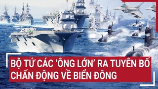 Thời sự quốc tế: Bộ tứ các ‘ông lớn’ ra tuyên bố chấn động về Biển Đông