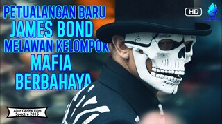 ORGANISASI PENGENDALI DUNIA !!! PART 1 - Rangkum Alur Cerita Film Spectre 2015