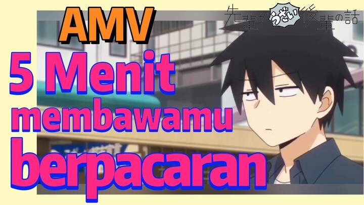 [My Senpai is Annoying] AMV | 5 Menit membawamu berpacaran