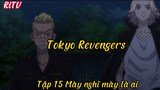 Tokyo Revengers_Tập 15 Mày nghỉ mày là ai?