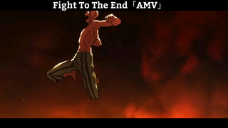 Fight To The End「AMV」Hay nhất