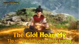 Thế Giới Hoàn Mỹ Tập 10 - Chuẩn bị giải cứu tộc trưởng