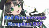 [Rail Romanesque]Kompilasi Musik(Lagu Utama & OST)_A