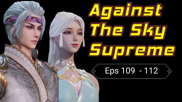 Against The Sky Supreme Episode 109 - 112