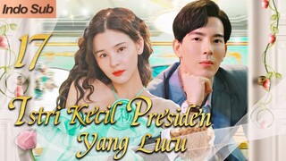 【Indo Sub】Istri kecil presiden yang lucu 17 (Pemeran:Gee Sutthirak Subvijitra，Aom Sushar Manaying)